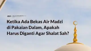 Ketika Ada Bekas Air Madzi di Pakaian Dalam, Apakah Harus Diganti Agar Shalat Sah?