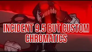 INCIDENT 9.5 BUT CUSTOM CHROMATICS (Friday Night Funkin' Cover)
