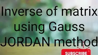 Inverse of matrix using Gauss Jordan method