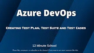 Azure DevOps | Creating Test Plan, Test Suite and Test Cases 