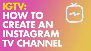 IGTV: How to Set Up Your Instagram TV Channel [Easy]