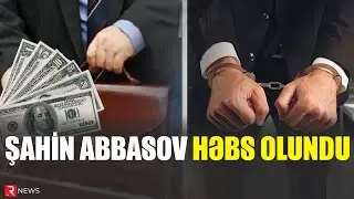 Şahin Abbasov saxlanıldı: 300 min dollar pul... - RTV