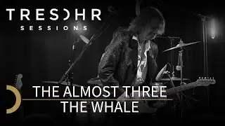 The Almost Three - The Whale - TRESOHR SESSIONS
