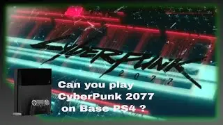 Can you play Cyberpunk 2077 on the base PS4?