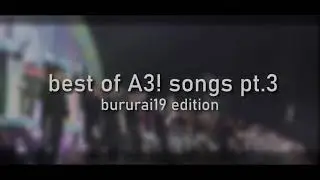best of A3! songs pt.3 (Blooming Live 2019 edition)