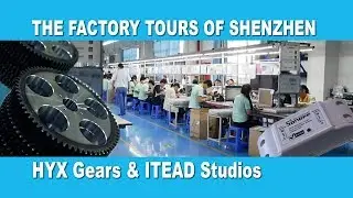 The Factory Tours of Shenzhen - HYX Gears & ITEAD Studios