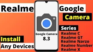 Google Camera For Realme | C25y/50i/8s 5G/GT/C21y/C25s/C11/C21/C25/8/C20/C12/7/C15/X3/C3/C2/XT/5/3/2