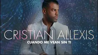 Cuando Me Vean Sin Ti - Cristian Allexis
