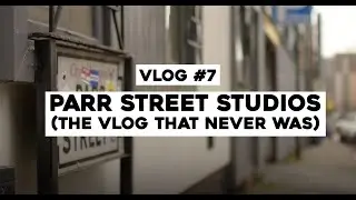 Vlog #7 - Parr Street Studios - The Vlog That Never Was