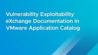 Vulnerability Exploitability eXchange Documentation in VMware Application Catalog