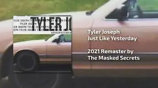 Tyler Joseph - Just Like Yesterday (REMASTERED 2021)