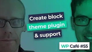 WP Café 55 - Create block theme plugin and product support