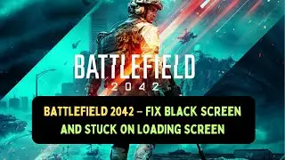 How to Fix Black Screen and Stuck on Loading Screen in Battlefield 2042 on Windows 11