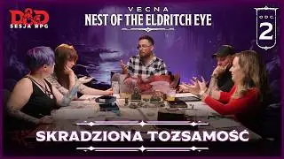 2. Skradziona tożsamość | Sesja RPG Dungeons & Dragons | Vecna: Nest of the Eldritch Eye