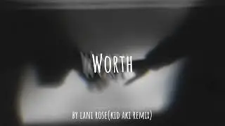 Lani Rose - Worth(kid aki Remix)