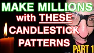 MAKE MILLIONS WITH THESE CANDLESTICK PATTERNS!!! PART 1