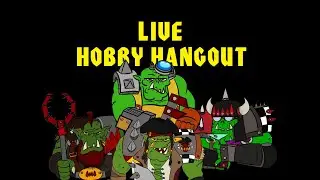 Da Ork Warboss Show Episode 52: Live Hobby Hangout