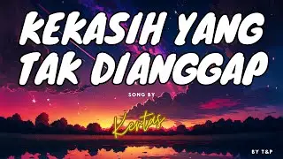 KERTAS - KEKASIH YANG TAK DIANGGAP LIRIK (BY T&P)