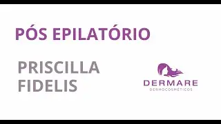 Priscilla Fidelis  - Pós Epílação