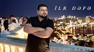 Dj Aqil & Adem Xile - İlk Defe (Remix 2024)