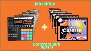 Maschine MK3 Expansion | Concrete Sun | Sound & Beat Review (Part 2)