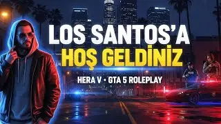 Los Santos’a Hoş Geldiniz | HERA V | GTA 5 RP