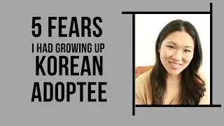 WEIRD FEARS I HAD GROWING UP KOREAN ADOPTEE- CHILDHOOD FEARS AND ANXIETIES BEING DIFFERENT