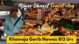 Khawaja garib nawaz 813 Urs full vlog episode 2