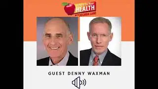 Denny Waxman Interview (Part 3) - Here's To Your Health with Joshua Lane