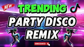🇵🇭🔥BEST NON-STOP TRENDING PARTY DISCO REMIX | PARTY REMIX SIKAT SA DISCOHAN | PARTY MUSIC