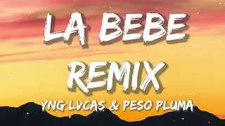 Yng Lvcas & Peso Pluma - La Bebe Remix (Letra/Lyrics)