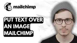How To Put Text Over An Image Mailchimp [2026 Guide]