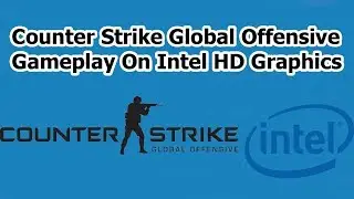 Counter Strike Global Offensive Gameplay on Intel HD Graphics Faily