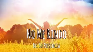 Su Presencia - No Me Rindo Letra