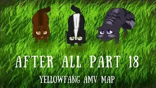 AFTER ALL [Yellowfang AMV MAP] PART 18