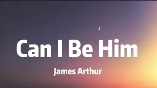 James Arthur - Can I Be Him
