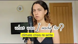 what was I made for? - billie eilish (climate crisis re-write/cover)