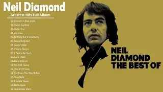 Neil Diamond Greatest Hits Full Album 2021 - Best Song Of Neil Diamond