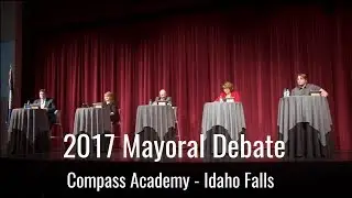 Idaho Falls 2017 Mayoral Debate - Hosted by Compass Academy