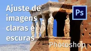 [Photoshop]Ajuste de imagens claras e escuras  | Pedro Jordan
