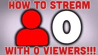 How To Stream to 0 Viewers!