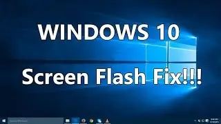 Windows 10 - How to Fix Screen Flashing and Flickering Issue
