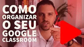 Como organizar o seu Google Classroom