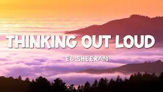 Ed Sheeran - Thinking Out Loud (Lyrics)