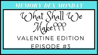 MEMORY DEX MONDAY | EP 3 | LETS MAKE IT | VALENTINE EDITION | SVG AVAILABLE | COME HANG WITH ME