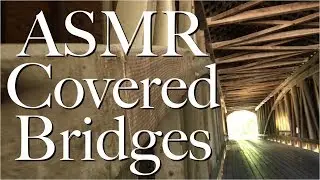 ASMR Covered Bridges (soft speaking)