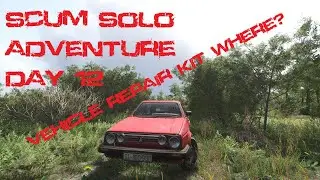 SCUM Solo Adventure Day 12, Vehicle Repair kit Where?? 