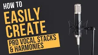 How To Create Pro Vocal Stacks And Harmonies