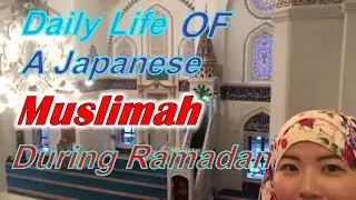 Daily Life of A Japanese Muslimah - Sister Nur during Ramadan
