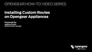 Installing Custom Routes on Opengear Appliances